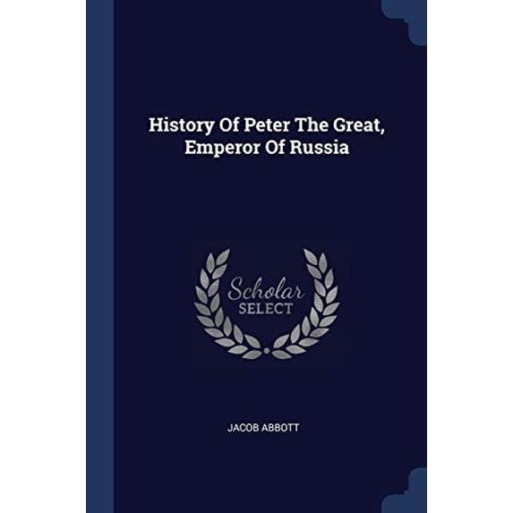 History Of Peter The Great, Emperor Of Russia (Paperback)