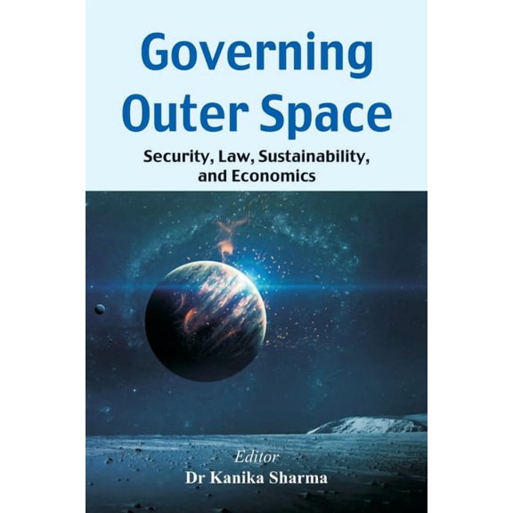 Governing Outer Space: Security, Law, Sustainability, and Economics, (Paperback)