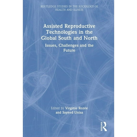 Routledge Studies in the Sociology of He Assisted Reproductive Technologies in the Global South and North: Issues, Challenges and the Future, (Paperback)