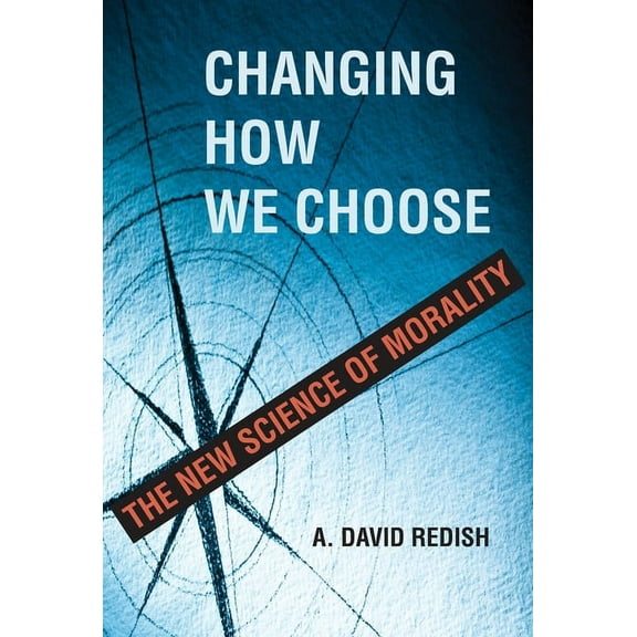 Changing How We Choose: The New Science of Morality, (Hardcover)