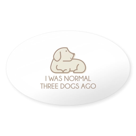 CafePress - I Was Normal Three Dogs Ago - Sticker (Oval)