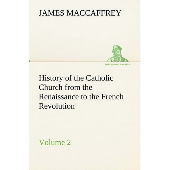 History of the Catholic Church from the Renaissance to the French Revolution - Volume 2 (Paperback)