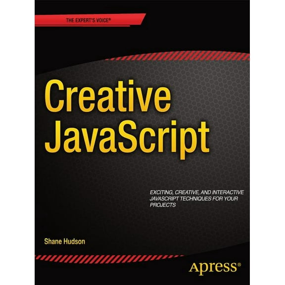 JavaScript Creativity: Exploring the Modern Capabilities of JavaScript and HTML5, (Paperback)