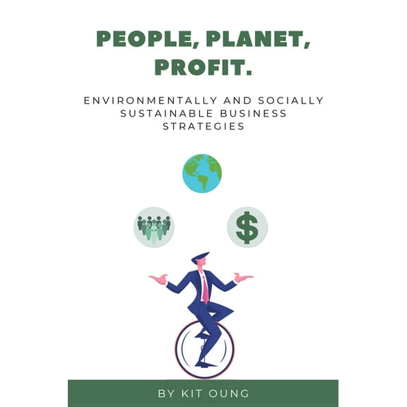 People, Planet, Profit: Environmentally and Socially Sustainable Business Strategies (Paperback)