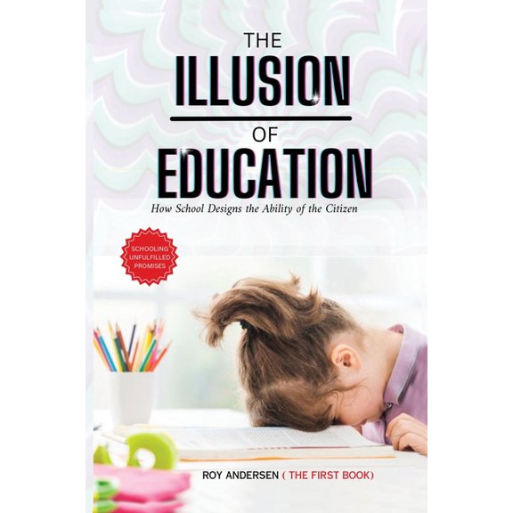 Preparing the 21st Century Child The Illusion of Education: How School Designs the Ability of the Citizen, Book 1, (Paperback)