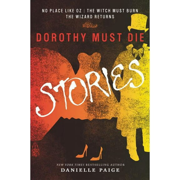 Dorothy Must Die Novella Dorothy Must Die Stories: No Place Like Oz, the Witch Must Burn, the Wizard Returns, (Paperback)