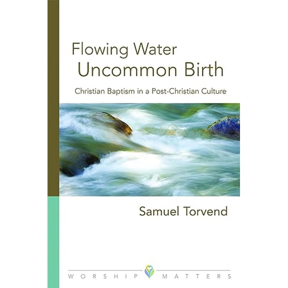 Pre-Owned Flowing Water, Uncommon Birth: Christian Baptism in a Post-Christian Culture (Paperback) 0806670630 9780806670638