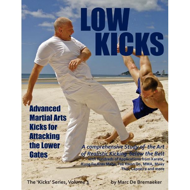 Low Kicks Advanced Martial Arts Kicks for Attacking the Lower Gates