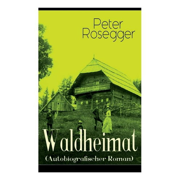 Waldheimat (Autobiografischer Roman): Alle 4 Bände: Das Waldbauernbübel Der Guckinsleben Der Schneiderlehrling Der, (Paperback)