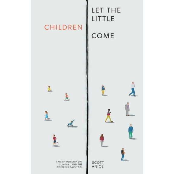 Let the Little Children Come: Family Worship on Sunday (and the Other Six Days Too)