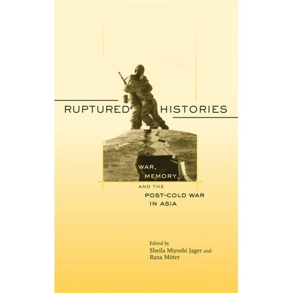 Ruptured Histories: War, Memory, and the Post-Cold War in Asia (Paperback)