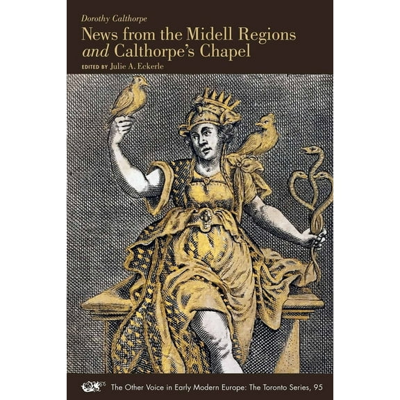 The Other Voice in Early Modern Europe: The Toronto Series: News from the Midell Regions and Calthorpe’s Chapel (Series #95) (Paperback)