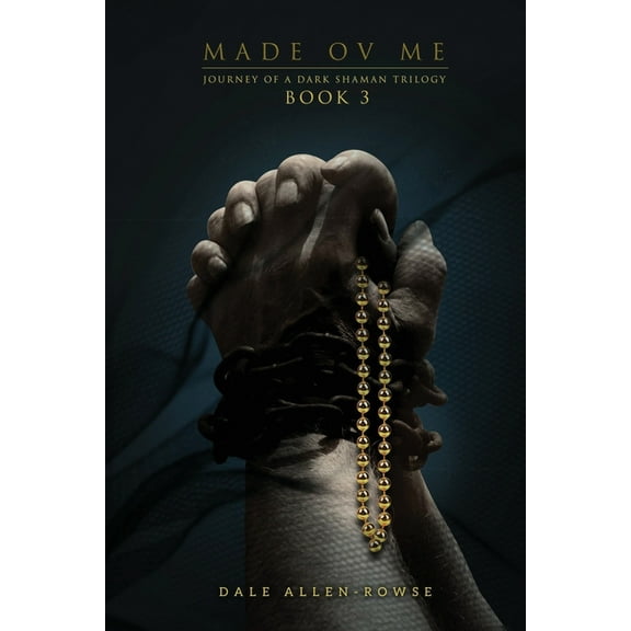 Made Ov Me: Journey of a Dark Shaman Trilogy Book 3, (Paperback)