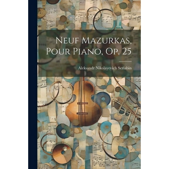 Neuf Mazurkas, Pour Piano, Op. 25 (Paperback)