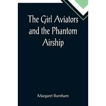 The Girl Aviators and the Phantom Airship, (Paperback)