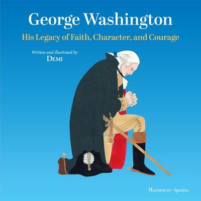 George Washington : His Legacy Of Faith, Character, And (Legacy Of Discord Best Character)