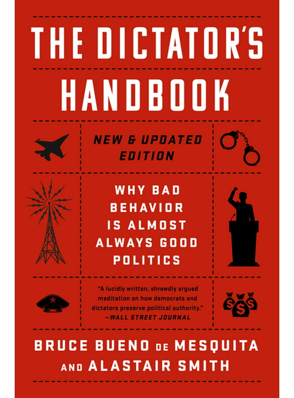 The Dictator's Handbook : Why Bad Behavior is Almost Always Good Politics (Paperback)