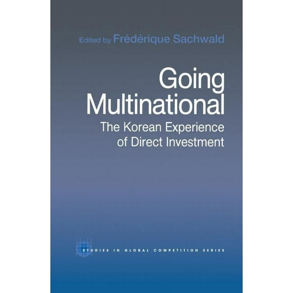 Routledge Studies in Global Competition Going Multinational: The Korean Experience of Direct Investment, (Paperback)