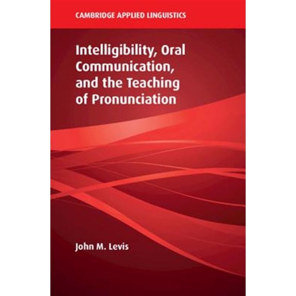 Pre-Owned Cambridge Applied Linguistics Intelligibility, Oral Communication, and the Teaching of Pronunciation, (Paperback)