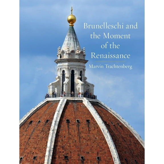 Brunelleschi and the Moment of the Renaissance, (Hardcover)