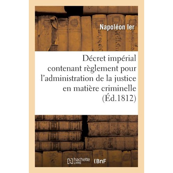 Sciences Sociales: Décret Impérial Contenant Règlement Pour l'Administration de la Justice En Matière Criminelle (Paperback)