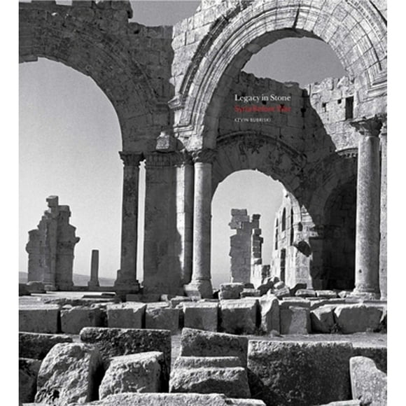 Pre-Owned Legacy in Stone: Syria Before War (Hardcover 9781576878897) by Kevin Bubriski, Amr Al-Azm, Ross Burns
