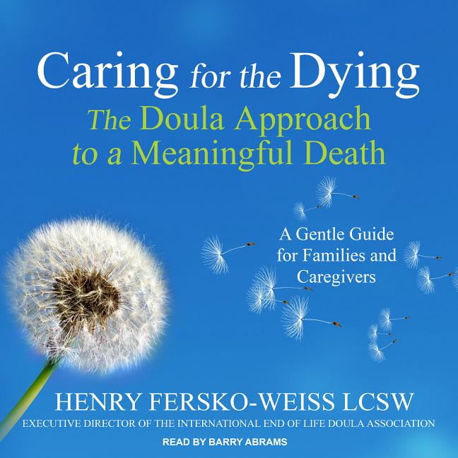 Caring for the Dying: The Doula Approach to a Meaningful ...