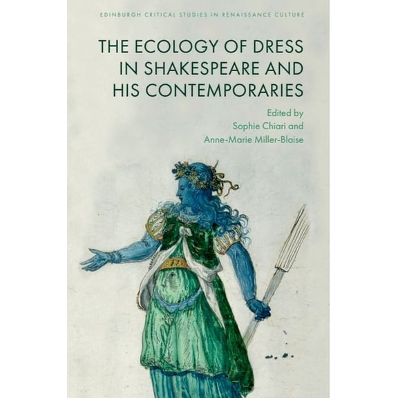 Edinburgh Critical Studies in Renaissanc The Ecology of Dress in Shakespeare and His Contemporaries, (Hardcover)
