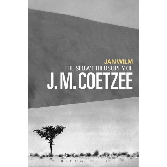 The Slow Philosophy of J. M. Coetzee, (Paperback)