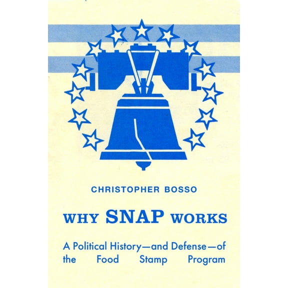 Why Snap Works: A Political History--And Defense--Of the Food Stamp Program, (Paperback)
