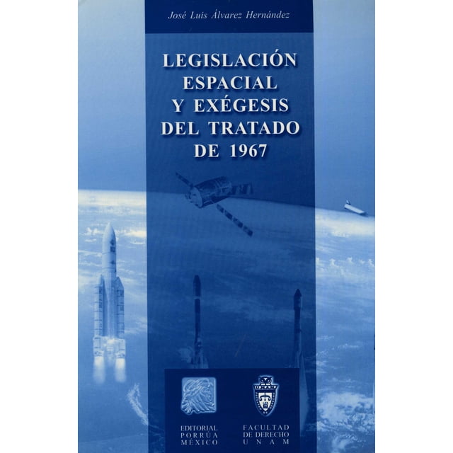 LEGISLACION ESPACIAL Y EXEGESIS DEL TRATADO DE 1967 PORRUA EDITORIAL PORRUA