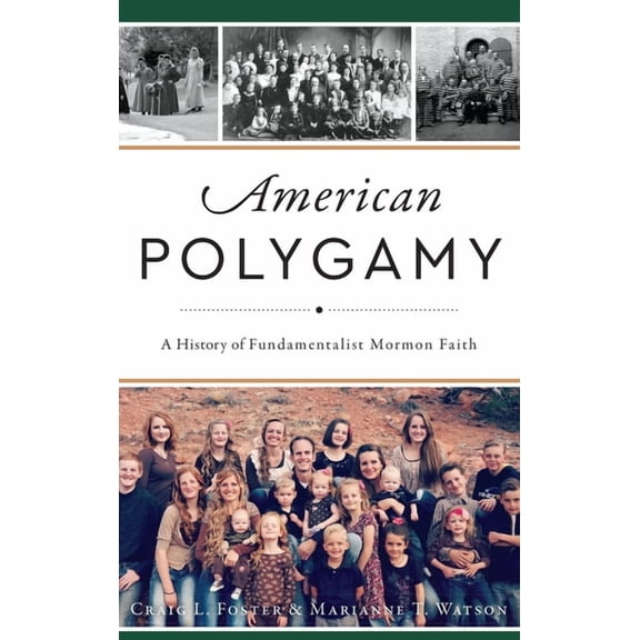 American Polygamy: A History of Fundamentalist Mormon Faith (Hardcover)