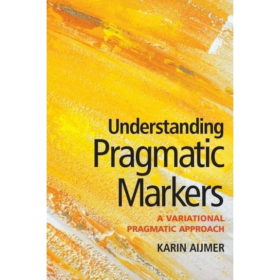 Understanding Pragmatic Markers: A Variational Pragmatic Approach, (Hardcover)