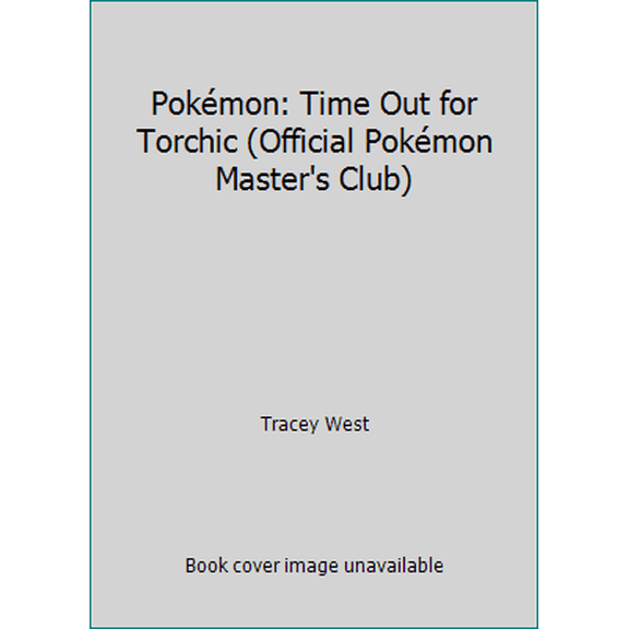 Pre-Owned Pokémon: Time Out for Torchic (Official Pokémon Master's Club) (Hardcover) 0439720966 9780439720960