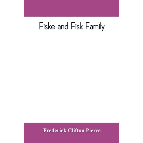Fiske and Fisk family. Being the record of the descendants of Symond Fiske, lord of the manor of Stadhaugh, Suffolk Coun, (Paperback)