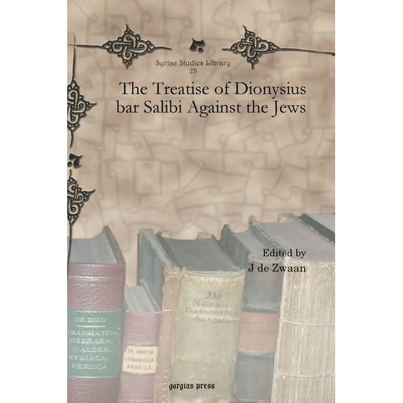 Syriac Studies Library: The Treatise of Dionysius bar Salibi Against the Jews (Hardcover)