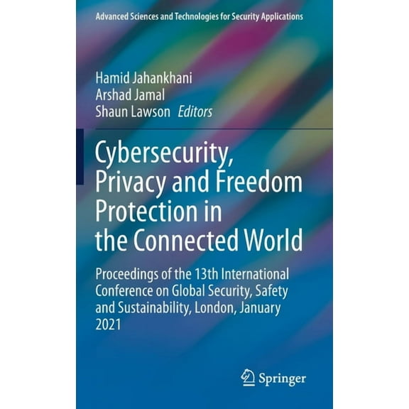 Advanced Sciences and Technologies for S Cybersecurity, Privacy and Freedom Protection in the Connected World: Proceedings of the 13th International Conference o, (Hardcover)