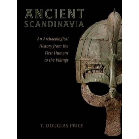 Ancient Scandinavia: An Archaeological History from the First Humans to the Vikings