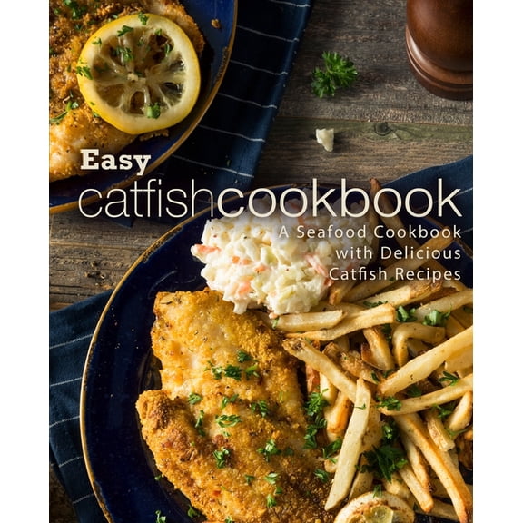 Easy Catfish Cookbook: A Seafood Cookbook with Delicious Catfish Recipes