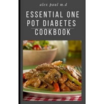 Essential One Pot Diabetes Cookbook : Delicious Low Carb Recipes in One Pot to Mange Control Diabetes and Weight Loss (Paperback)