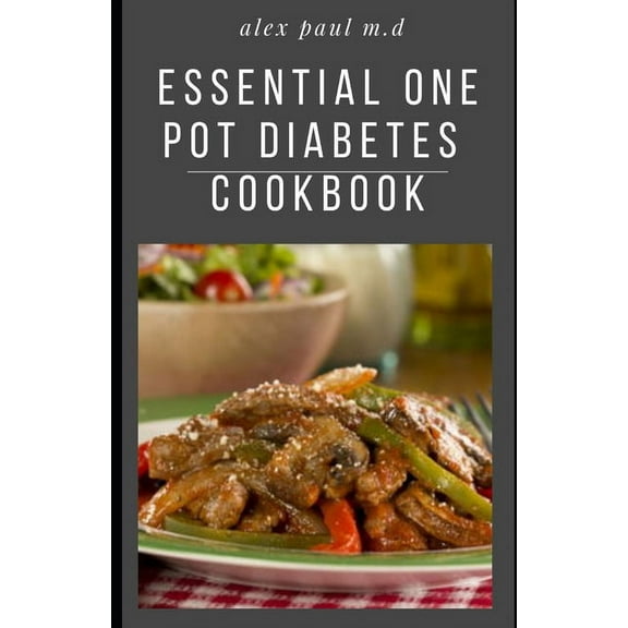 Essential One Pot Diabetes Cookbook : Delicious Low Carb Recipes in One Pot to Mange Control Diabetes and Weight Loss (Paperback)