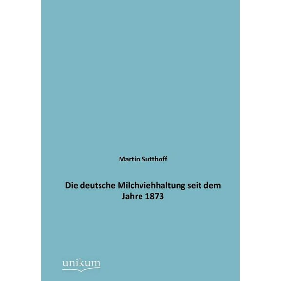 Die deutsche Milchviehhaltung seit dem Jahre 1873 (Paperback)