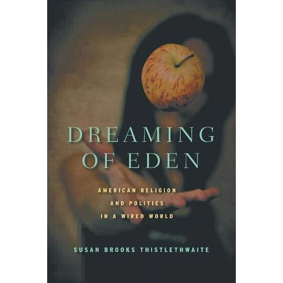 Dreaming of Eden: American Religion and Politics in a Wired World, (Paperback)