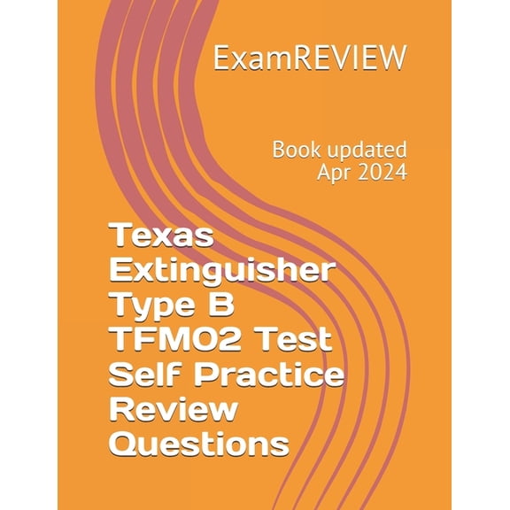 Texas Extinguisher Type B TFM02 Test Self Practice Review Questions, (Paperback)