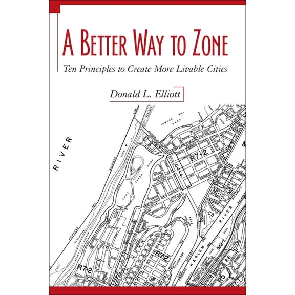 A Better Way to Zone: Ten Principles to Create More Livable Cities, (Paperback)