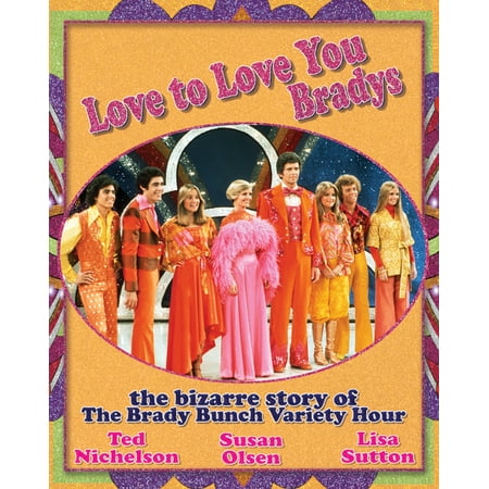 Love to Love You Bradys : The Bizarre Story of the Brady Bunch Variety Hour (Paperback)