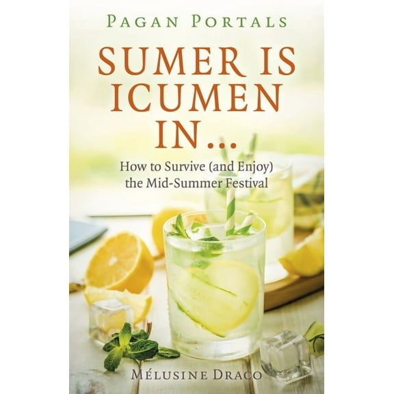 Pagan Portals - Sumer Is Icumen in: How to Survive (and Enjoy) the Mid-Summer Festival, (Paperback)
