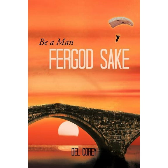 Be a Man Fergod Sake (Paperback)