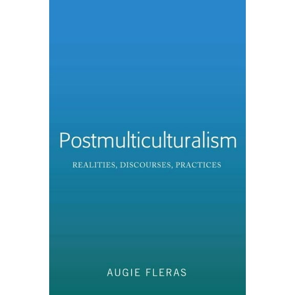 Postmulticulturalism: Realities, Discourses, Practices, (Hardcover)
