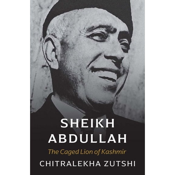 Sheikh Abdullah: The Caged Lion of Kashmir, (Hardcover)